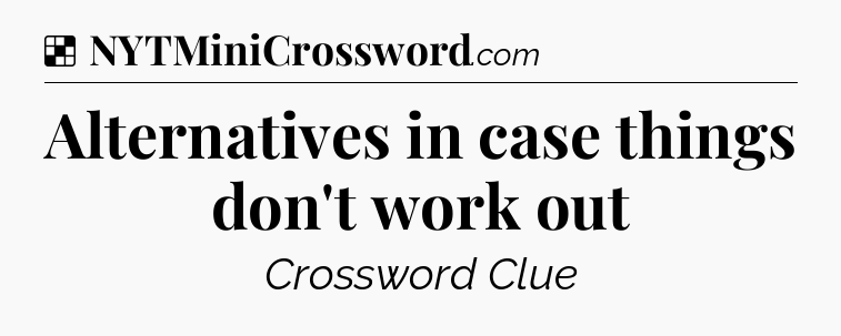 Solution: Alternatives in case things don't work out - NYT Crossword