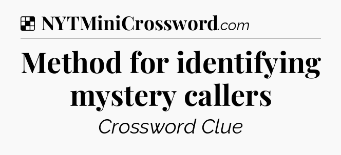 Solution: Method for identifying mystery callers - NYT Crossword