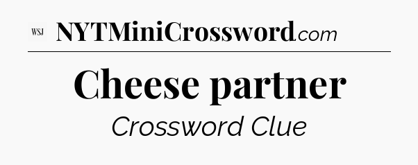 Cheese partner - WSJ Crossword