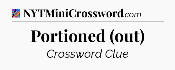 Portioned (out) Crossword Clue