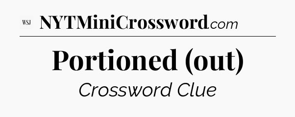 Portioned (out) - WSJ Crossword