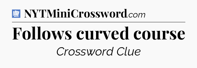 Follows curved course Puzzle Page Crossword Clue