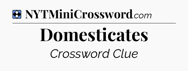 Solution: Domesticates - NYT Mini Crossword