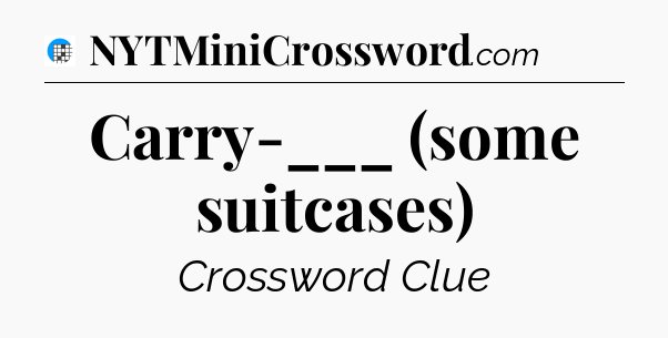 Carry-___ (some suitcases) Crossword Clue