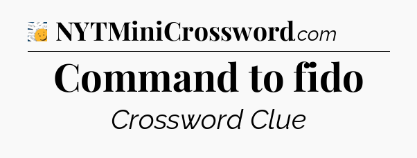 Command to fido - 7 Little Words