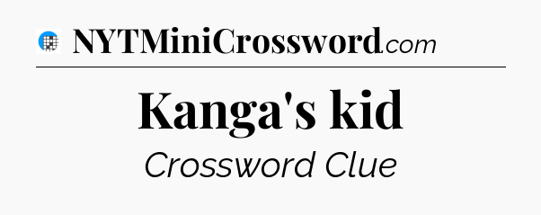 Kanga's kid Crossword Clue