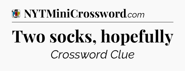 Two socks, hopefully Crossword Clue