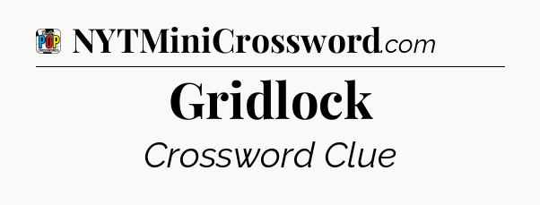 Gridlock Crossword Clue