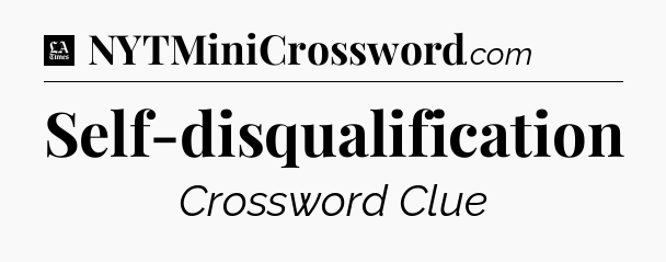 Self-disqualification - LA Times Crossword