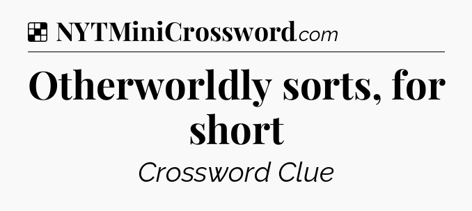 Solution: Otherworldly sorts, for short - NYT Crossword