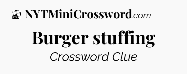 Burger stuffing - Daily Themed Mini Crossword