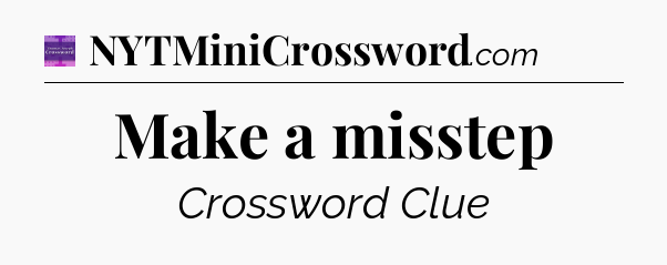 Make a misstep - Thomas Joseph Crossword