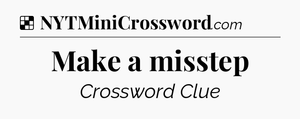 Solution: Make a misstep - NYT Crossword