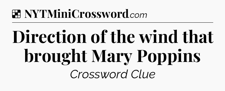 Solution: Direction of the wind that brought Mary Poppins - NYT Crossword