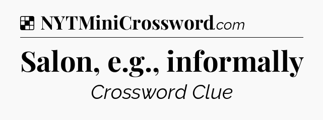 Solution: Salon, e.g., informally - NYT Crossword