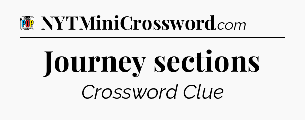 Journey sections Crossword Clue