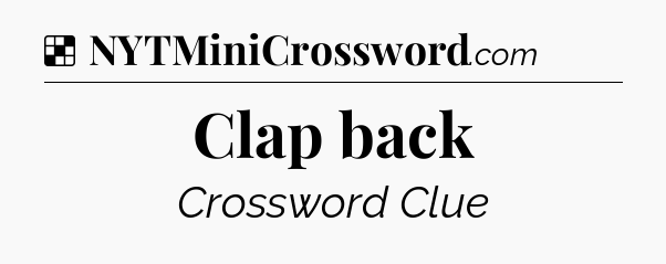 Solution: Clap back - NYT Crossword