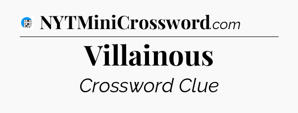 Villainous Crossword Clue