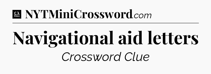 Navigational aid letters - LA Times Crossword