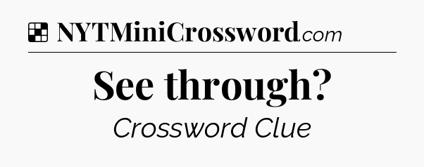 Solution: See through - NYT Crossword