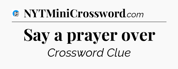 Say a prayer over Crossword Clue