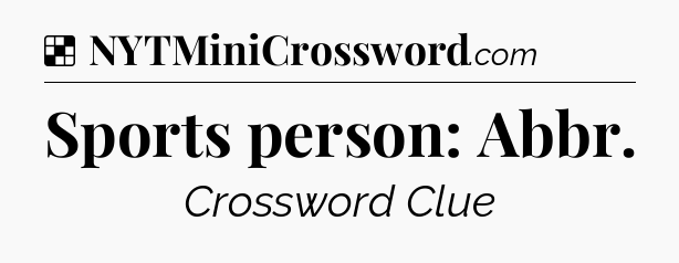 Solution: Sports person: Abbr - NYT Crossword