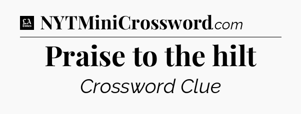 Praise to the hilt - LA Times Crossword