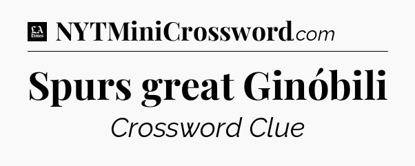 Spurs great Ginóbili - LA Times Crossword