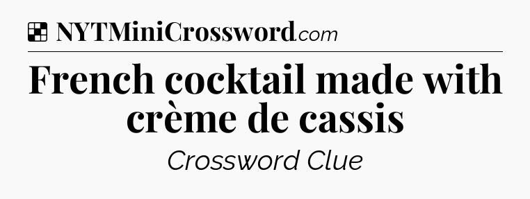 French cocktail made with crème de cassis NYT Crossword