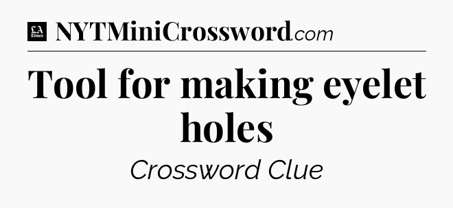 Tool for making eyelet holes - LA Times Crossword