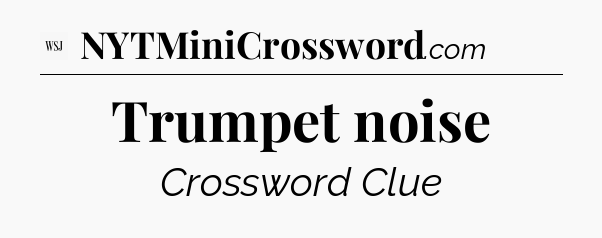 Trumpet noise - WSJ Crossword