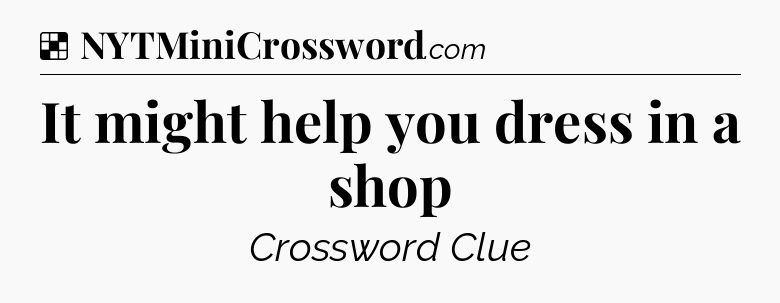 Solution: It might help you dress in a shop - NYT Crossword