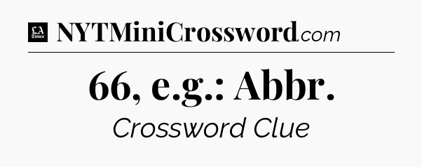 66, e.g.: Abbr - LA Times Crossword