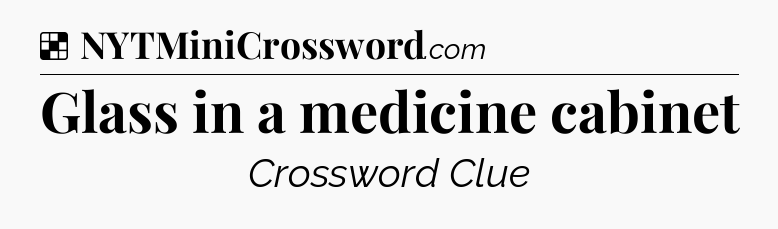 Solution: Glass in a medicine cabinet - NYT Crossword
