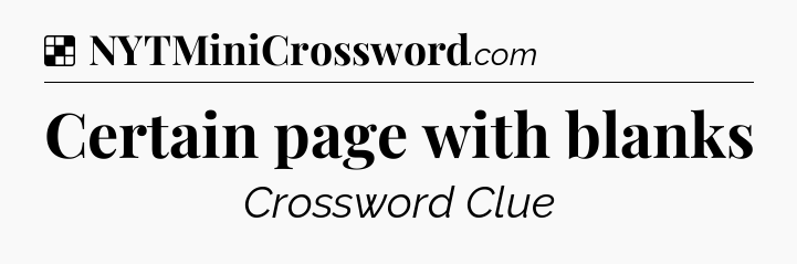 Solution: Certain page with blanks - NYT Crossword