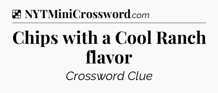 Solution: Chips with a Cool Ranch flavor - NYT Crossword