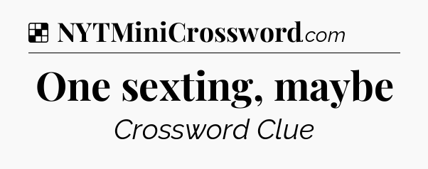 Solution: One sexting, maybe - NYT Crossword