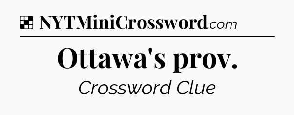 Solution: Ottawa's prov - NYT Crossword