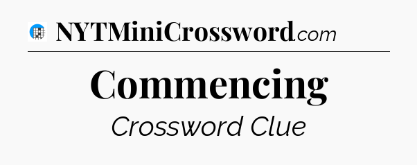 Commencing Crossword Clue