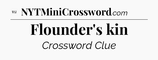 Flounder's kin - WSJ Crossword
