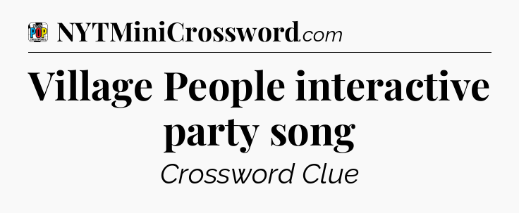 Village People interactive party song Crossword Clue