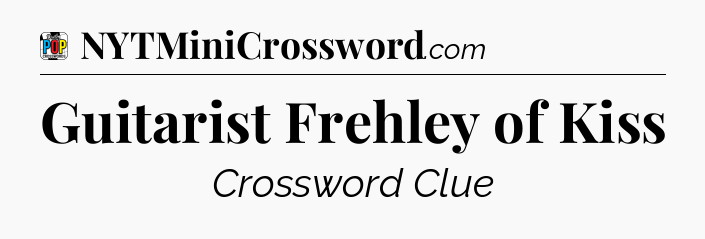 Guitarist Frehley of Kiss Crossword Clue