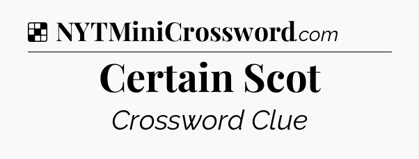 Solution: Certain Scot - NYT Crossword