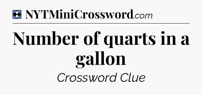 Solution: Number of quarts in a gallon - NYT Mini Crossword