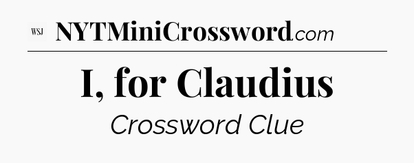 I, for Claudius - WSJ Crossword