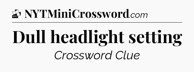 Dull headlight setting - Daily Themed Classic Crossword