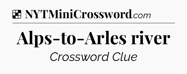 Solution: Alps-to-Arles river - NYT Crossword