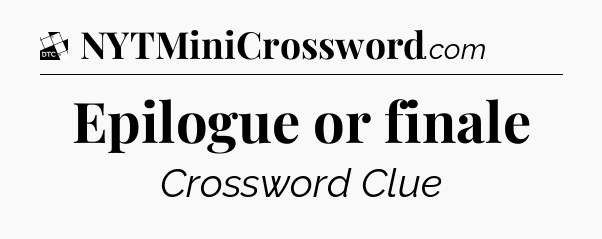 Epilogue or finale - Daily Themed Classic Crossword