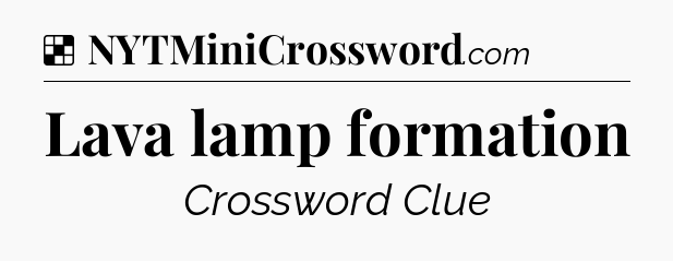 Solution: Lava lamp formation - NYT Crossword