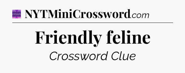 Friendly feline - Thomas Joseph Crossword